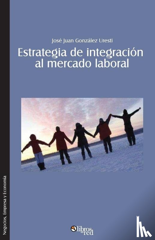Gonzalez Uresti, Jose Juan - Estrategia de integracion al mercado laboral. Como lograr que el nuevo profesional se integre rapida y efectivamente a una organizacion