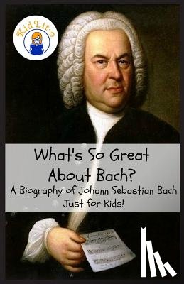 Rogers, Sam - What's So Great About Bach?