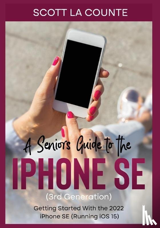 La Counte, Scott - A Seniors Guide to the iPhone SE (3rd Generation)