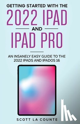 La Counte, Scott - Getting Started with the 2022 iPad and iPad Pro