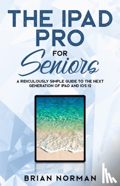 Norman, Brian - The iPad Pro for Seniors
