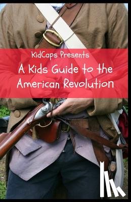 Kidcaps - A Kids Guide to the American Revolution