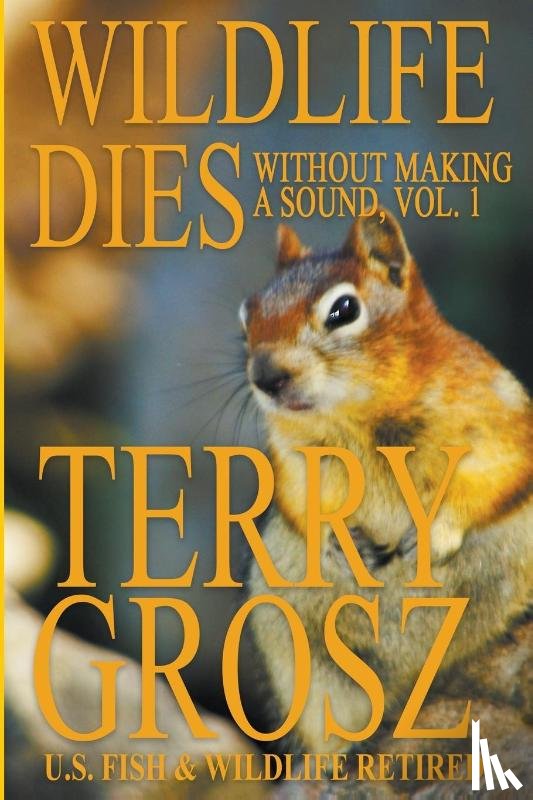Grosz, Terry - Wildlife Dies Without Making A Sound, Volume 1