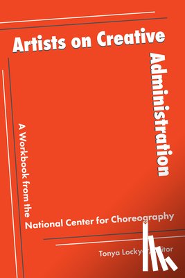Lockyer, Tonya - Artists on Creative Administration: A Workbook from the National Center for Choreography
