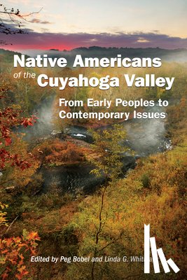 Bobel, Peg - Native Americans of the Cuyahoga Valley: From Early Peoples to Contemporary Issues