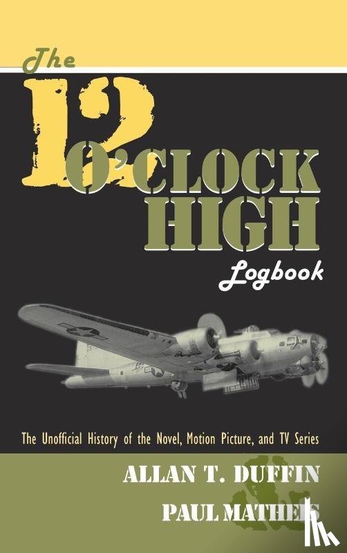 Duffin, Allan T, Matheis, Paul - The 12 O'Clock High Logbook