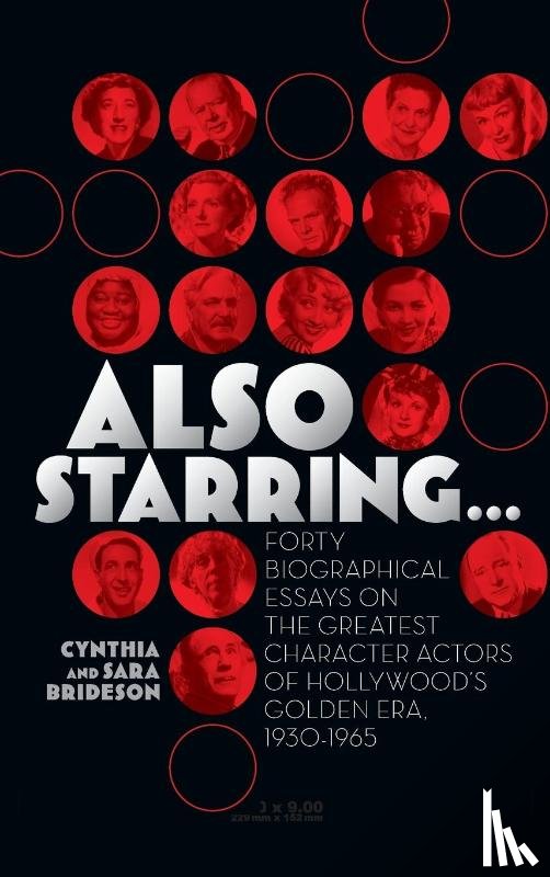 Brideson, Cynthia - Also Starring... Forty Biographical Essays on the Greatest Character Actors of Hollywood's Golden Era, 1930-1965
