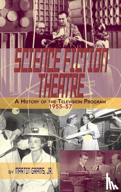 Grams, Jr. Martin - SCIENCE FICTION THEATRE A HISTORY OF THE TELEVISION PROGRAM, 1955-57 (hardback)