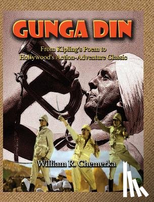 Chemerka, William R - Gunga Din From Kipling's Poem to Hollywood's Action-Adventure Classic (hardback)