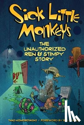 Komorowski, Thad - Sick Little Monkeys: The Unauthorized Ren & Stimpy Story