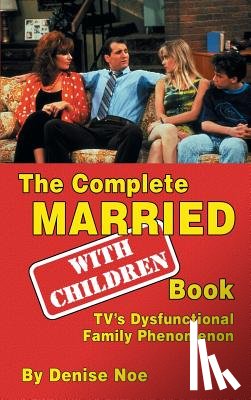 Noe, Denise - The Complete Married... with Children Book