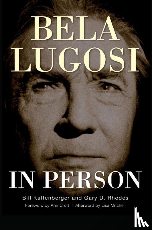 Kaffenberger, Bill, Rhodes, Gary D - Bela Lugosi in Person (hardback)