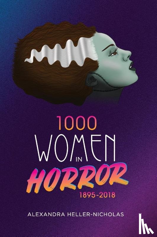 Heller-Nicholas, Alexandra - 1000 Women In Horror, 1895-2018 (hardback)