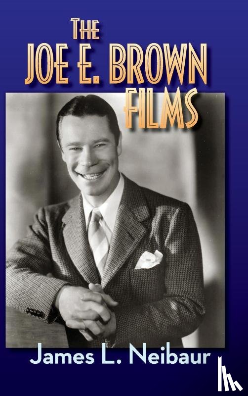 Neibaur, James L - The Joe E. Brown Films (hardback)