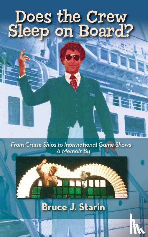 Starin, Bruce J - Does the Crew Sleep Onboard? From Cruise Ships to International Game Shows (hardback)