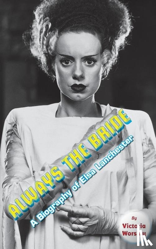 Worsley, Victoria - Always the Bride - A Biography of Elsa Lanchester (hardback)