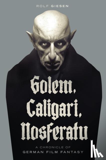 Giesen, Rolf - Golem, Caligari, Nosferatu - A Chronicle of German Film Fantasy