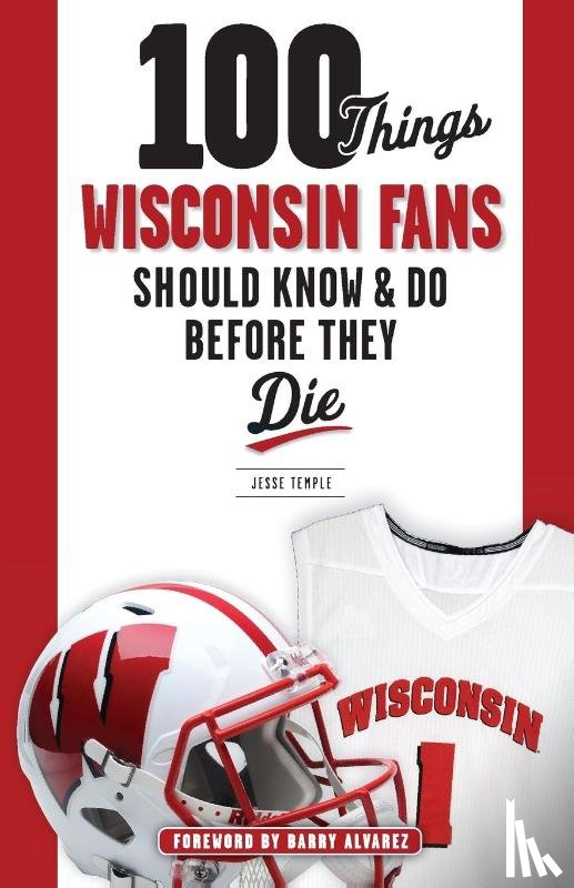 Jesse Temple - 100 Things Wisconsin Fans Should Know & Do Before They Die