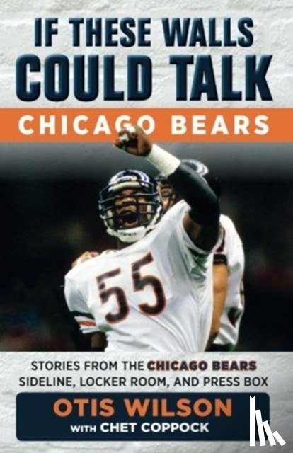 Wilson, Otis, Coppock, Chet - If These Walls Could Talk: Chicago Bears