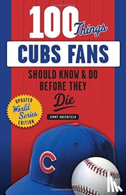 Greenfield, Jimmy - 100 Things Cubs Fans Should Know & Do Before They Die