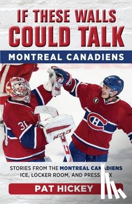 Hickey, Pat - If These Walls Could Talk: Montreal Canadiens