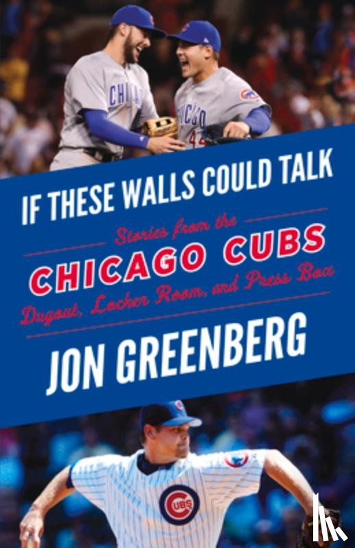 Greenberg, Jon - If These Walls Could Talk: Chicago Cubs