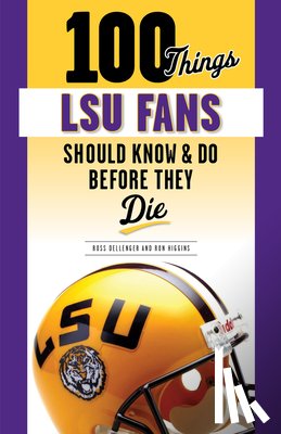 Dellenger, Ross, Higgins, Ron - 100 Things LSU Fans Should Know & Do Before They Die