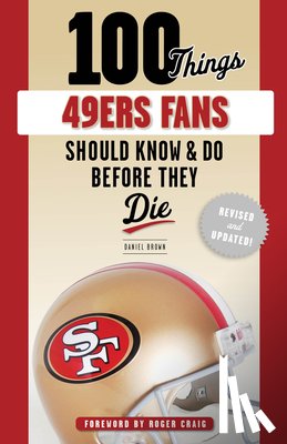 Brown, Daniel - 100 Things 49ers Fans Should Know & Do Before They Die