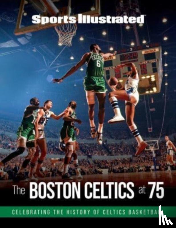 The Editors of Sports Illustrated - Sports Illustrated The Boston Celtics at 75