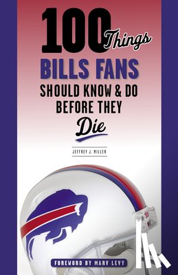 Miller, Jeffrey J. - 100 Things Bills Fans Should Know & Do Before They Die