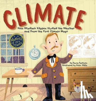Pattison, Darcy - Climate: How Wladimir Koppen Studied Weather and Drew the First Climate Map