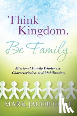 Cote, Mark Jacob - Think Kingdom. Be Family.