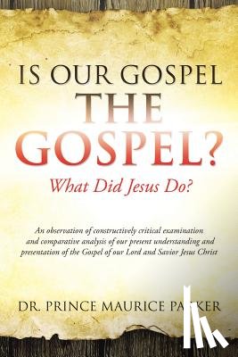 Parker, Dr Prince Maurice - Is Our Gospel the Gospel?