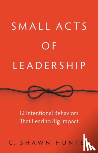Hunter, G. Shawn - Small Acts of Leadership
