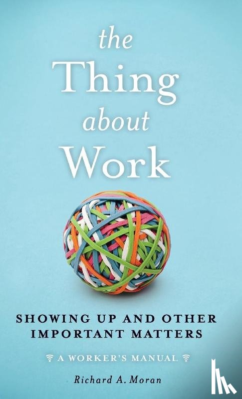 Moran, Richard A. - The Thing About Work
