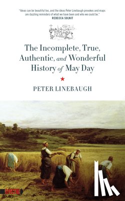 Peter Linebaugh - The Incomplete, True, Authentic, And Wonderful History Of May Day
