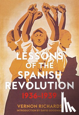 Richards, Vernon, Goodway, David - Lessons of the Spanish Revolution, 1936-1939