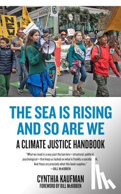Kaufman, Cynthia - The Sea Is Rising and So Are We: A Climate Justice Handbook