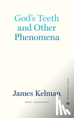 Kelman, James - God's Teeth and Other Phenomena