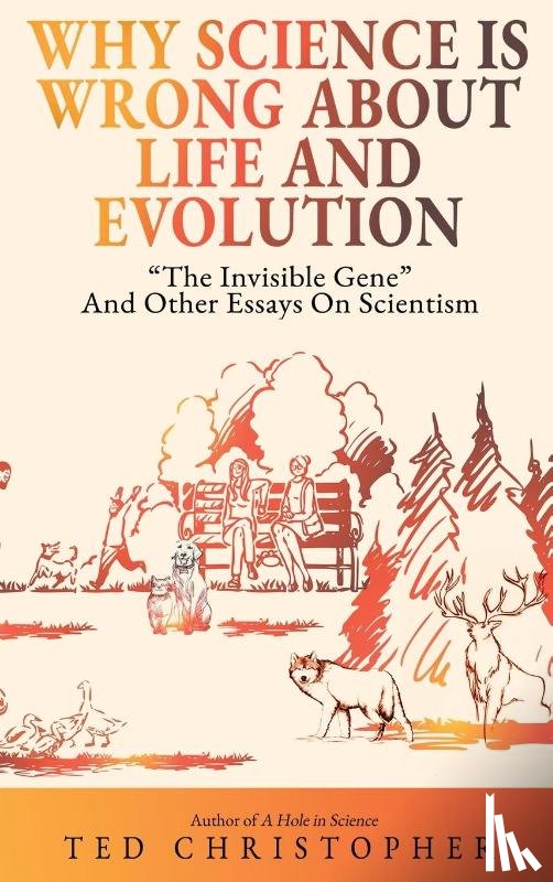 Christopher, Ted - Why Science Is Wrong About Life and Evolution
