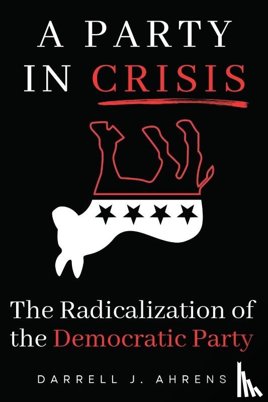 Ahrens, Darrell J. - A Party in Crisis