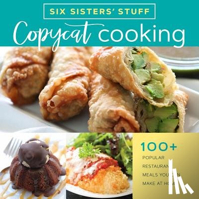 Six Sisters' Stuff - Copycat Cooking with Six Sisters' Stuff: 100+ Popular Restaurant Meals You Can Make at Home