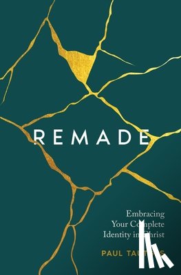 Tautges, Paul - Remade: Embracing Your Complete Identity in Christ