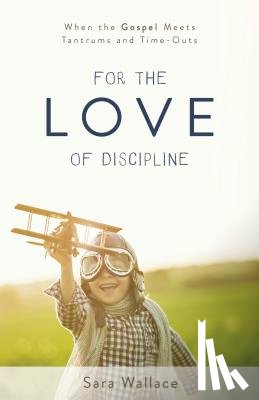 Wallace, Sara - For the Love of Discipline