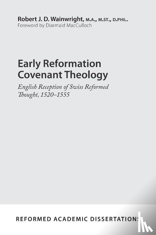 Wainwright, Robert J. D. - Early Reformation Covenant Theology
