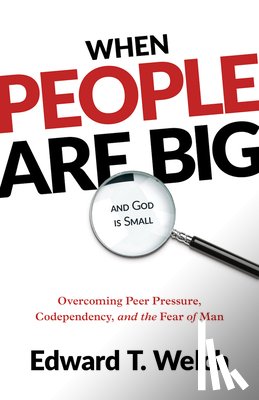Welch, Edward T - Welch, E: When People Are Big and God Is Small