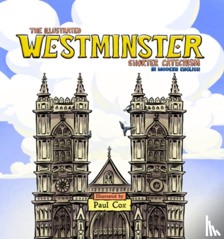 Cox, Paul - The Illustrated Westminster Shorter Catechism in Modern English