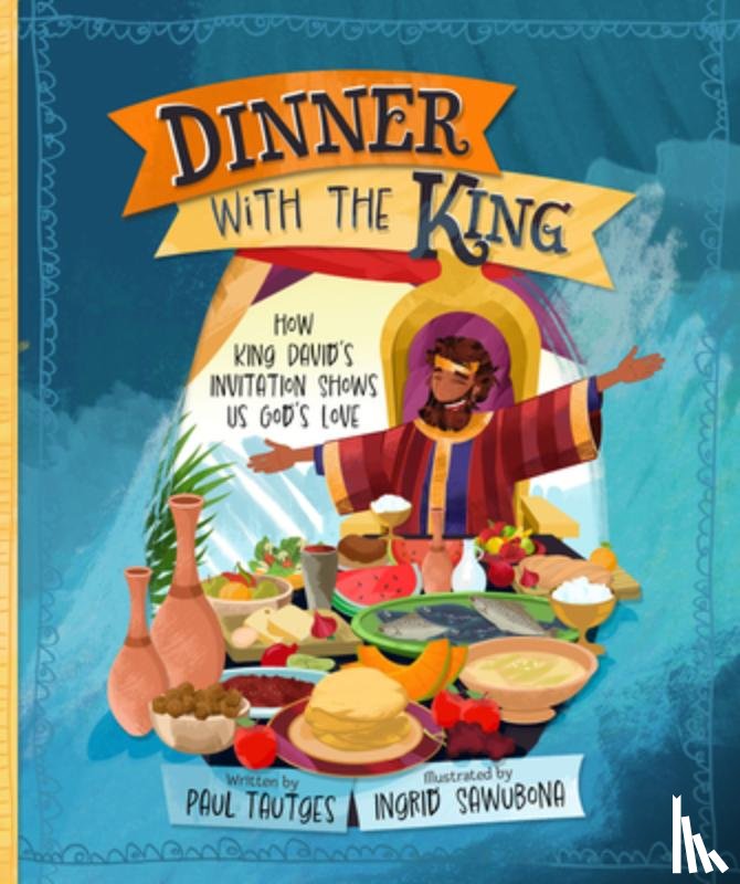Tautges, Paul - Dinner with the King: How King David's Invitation Shows Us God's Love