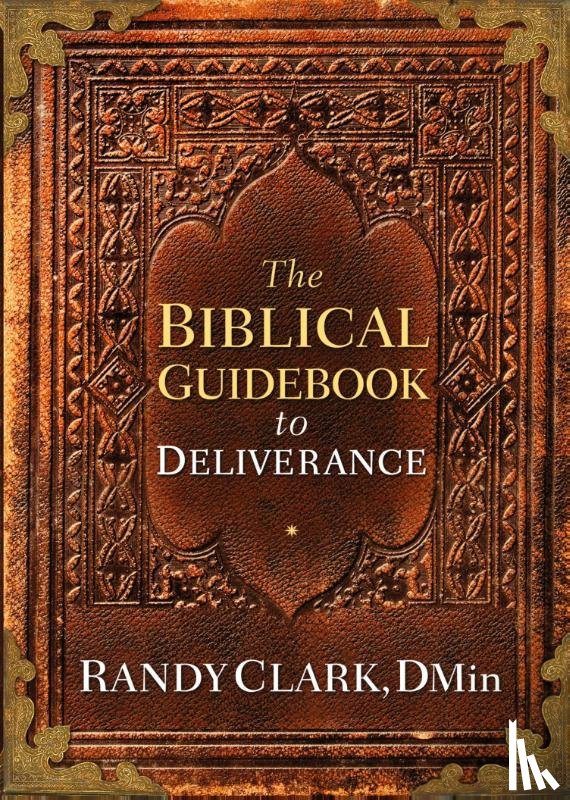 Clark, Randy - Biblical Guidebook to Deliverance