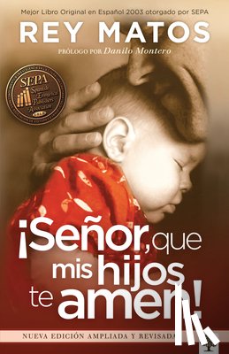 Matos, Rey - ¡Señor, Que MIS Hijos Te Amen! - Con Guía de Estudio: Nueva Edición Ampliada / Lord, May My Children Love You! with Study Guide. New Extended Edition